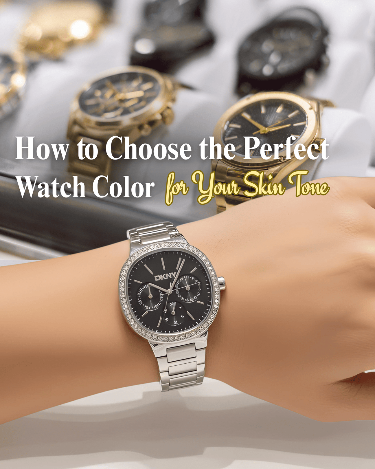 How to Choose the Perfect Watch Color for Your Skin Tone